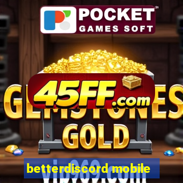 betterdiscord mobile